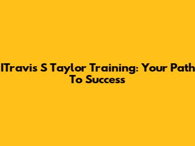 ITravis S Taylor Training: Your Path To Success