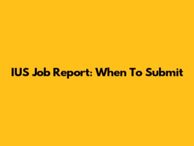 IUS Job Report: When To Submit