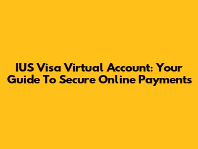 IUS Visa Virtual Account: Your Guide To Secure Online Payments