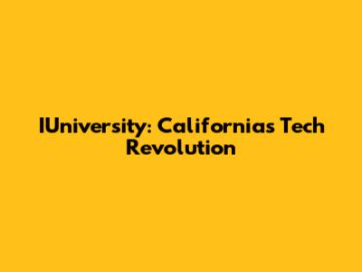 IUniversity: California's Tech Revolution