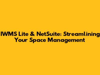 IWMS Lite & NetSuite: Streamlining Your Space Management