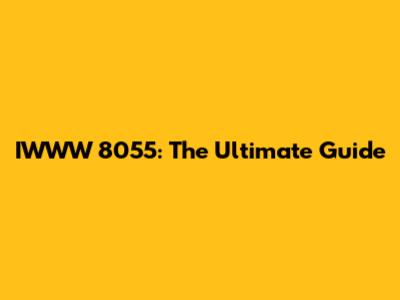 IWWW 8055: The Ultimate Guide