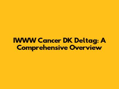 IWWW Cancer DK Deltag: A Comprehensive Overview
