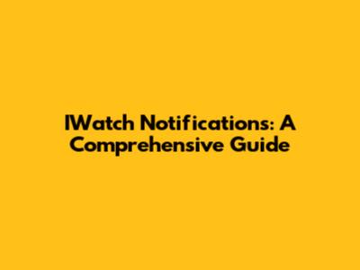IWatch Notifications: A Comprehensive Guide