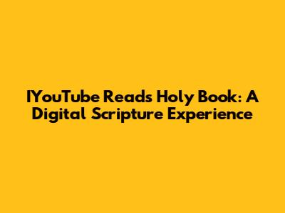IYouTube Reads Holy Book: A Digital Scripture Experience