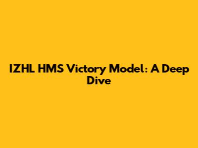 IZHL HMS Victory Model: A Deep Dive