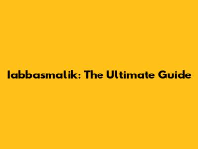 Iabbasmalik: The Ultimate Guide