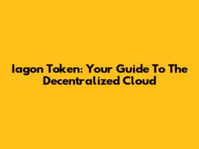Iagon Token: Your Guide To The Decentralized Cloud