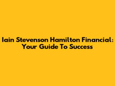 Iain Stevenson Hamilton Financial: Your Guide To Success