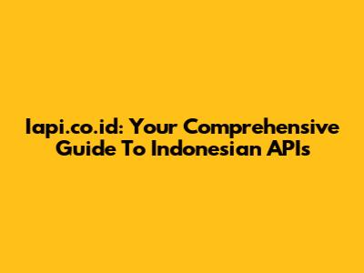Iapi.co.id: Your Comprehensive Guide To Indonesian APIs