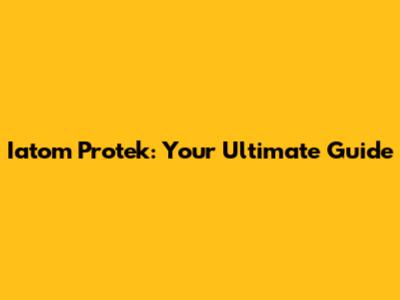 Iatom Protek: Your Ultimate Guide