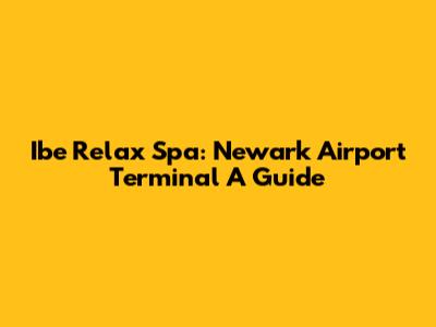 Ibe Relax Spa: Newark Airport Terminal A Guide