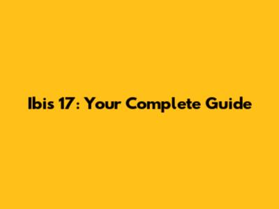 Ibis 17: Your Complete Guide