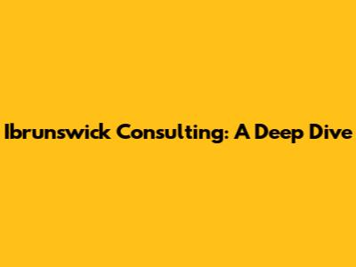 Ibrunswick Consulting: A Deep Dive