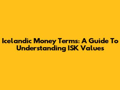 Icelandic Money Terms: A Guide To Understanding ISK Values