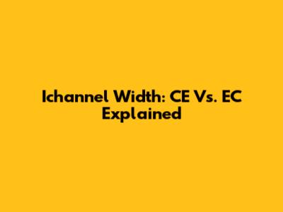 Ichannel Width: CE Vs. EC Explained