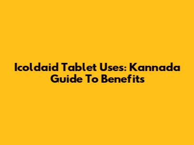Icoldaid Tablet Uses: Kannada Guide To Benefits