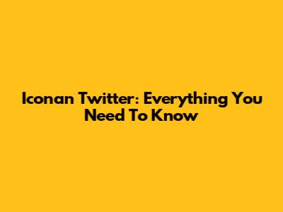 Iconan Twitter: Everything You Need To Know