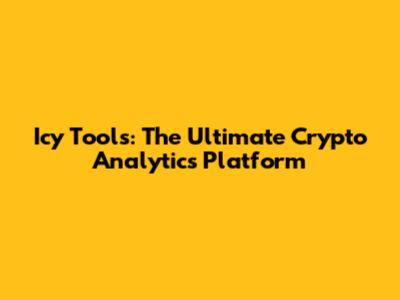 Icy Tools: The Ultimate Crypto Analytics Platform