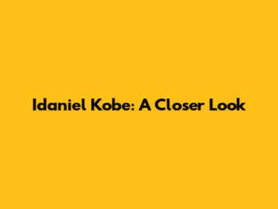 Idaniel Kobe: A Closer Look