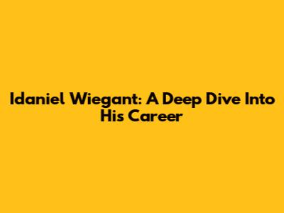 Idaniel Wiegant: A Deep Dive Into His Career