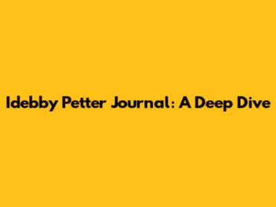 Idebby Petter Journal: A Deep Dive