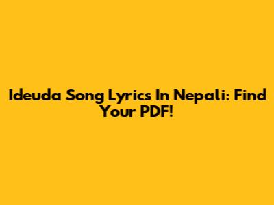 Ideuda Song Lyrics In Nepali: Find Your PDF!