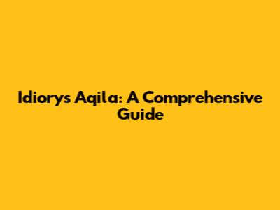 Idiory's Aqila: A Comprehensive Guide