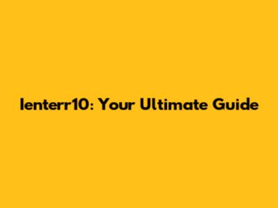 Ienterr10: Your Ultimate Guide