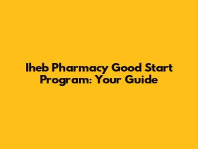 Iheb Pharmacy Good Start Program: Your Guide