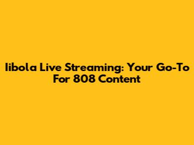 Iibola Live Streaming: Your Go-To For 808 Content