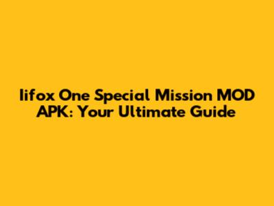 Iifox One Special Mission MOD APK: Your Ultimate Guide