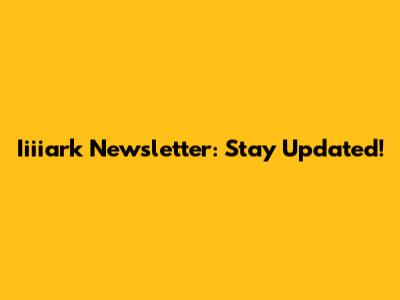 Iiiiark Newsletter: Stay Updated!