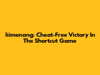Iiimenang: Cheat-Free Victory In The Shortcut Game