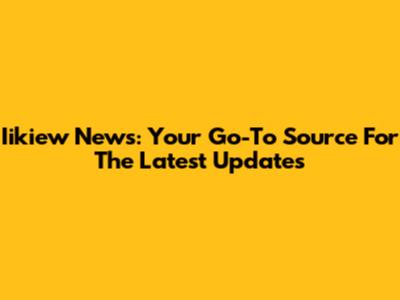 Iikiew News: Your Go-To Source For The Latest Updates