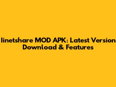 Iinetshare MOD APK: Latest Version Download & Features