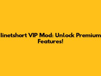 Iinetshort VIP Mod: Unlock Premium Features!
