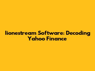 Iionestream Software: Decoding Yahoo Finance