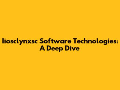 Iiosclynxsc Software Technologies: A Deep Dive