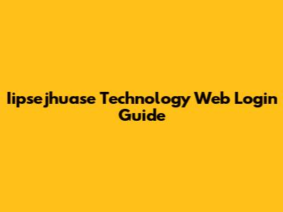 Iipsejhuase Technology Web Login Guide