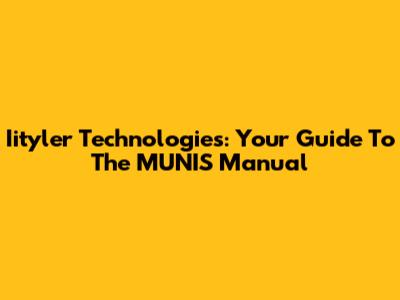 Iityler Technologies: Your Guide To The MUNIS Manual