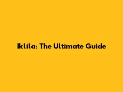 Iklila: The Ultimate Guide