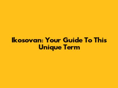 Ikosovan: Your Guide To This Unique Term