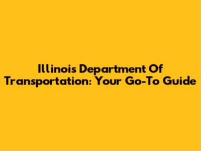 Illinois Department Of Transportation: Your Go-To Guide