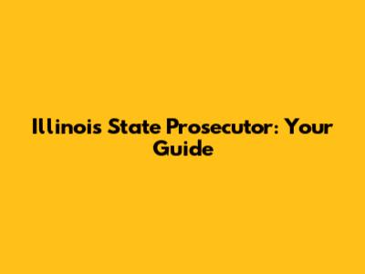 Illinois State Prosecutor: Your Guide
