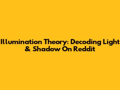 Illumination Theory: Decoding Light & Shadow On Reddit