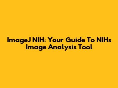 ImageJ NIH: Your Guide To NIH's Image Analysis Tool