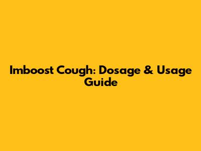 Imboost Cough: Dosage & Usage Guide