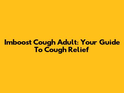 Imboost Cough Adult: Your Guide To Cough Relief