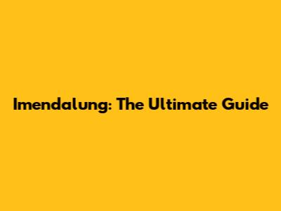 Imendalung: The Ultimate Guide